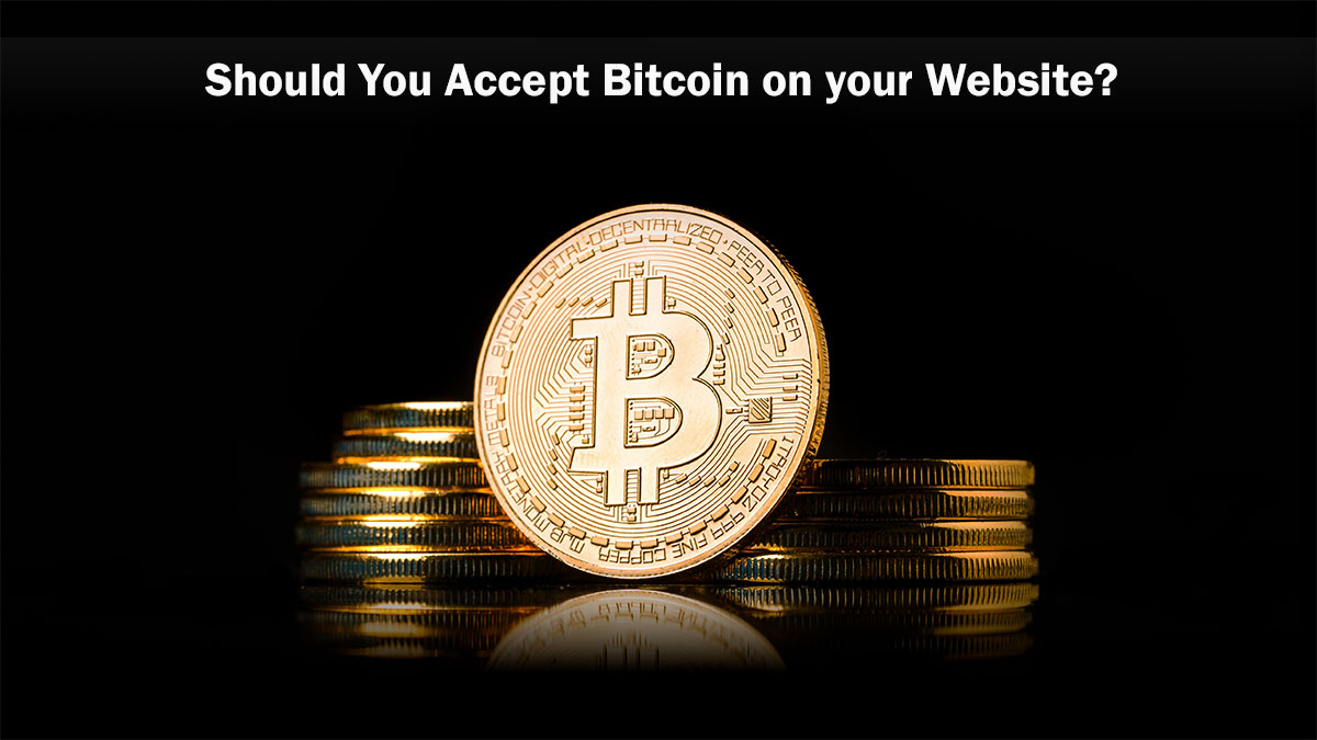 Should you Accept Bitcoin on your Website?